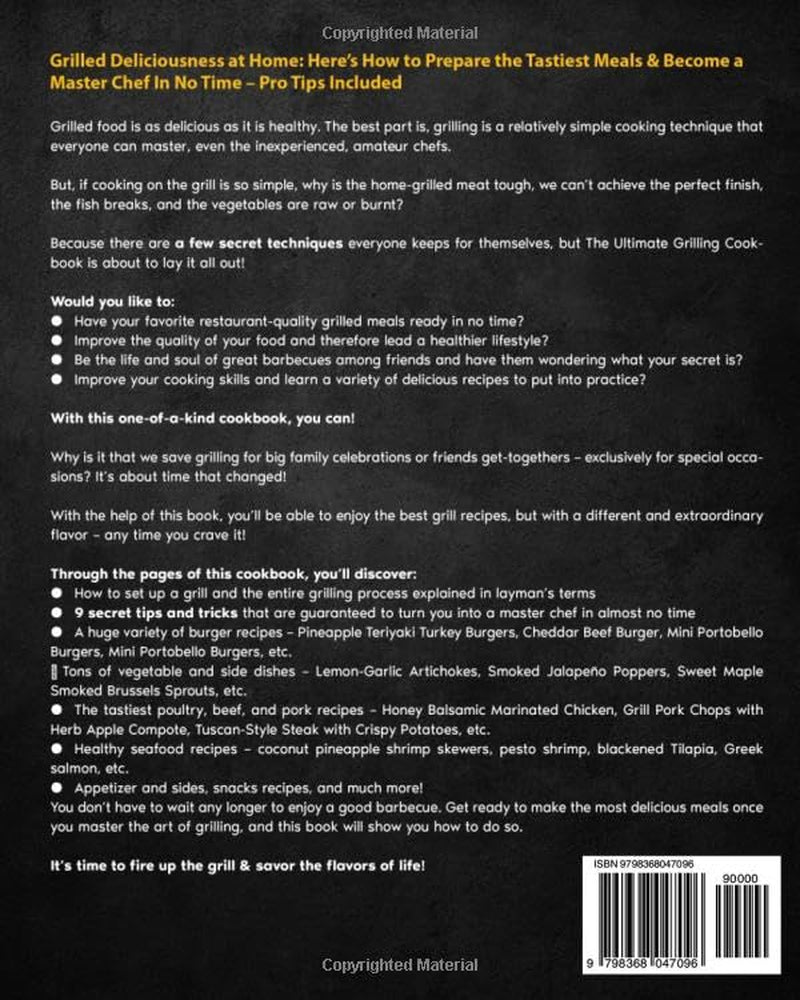 The Ultimate Grilling Cookbook: Prepare a Bliss for Your Taste Buds with Countless Easy, Scrumptious Recipes – Top Secret Cooking Hacks to Effortlessly Become Your Family’S Favorite Chef!