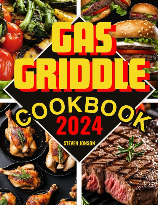 GAS GRIDDLE COOKBOOK: Master Your Gas Griddle and Become the King of Bbqs with Mouth-Watering Recipes and Expert Technique.Secret for Effortlessly Becoming Your Family'S Favorite Cook.