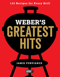Weber'S Greatest Hits: 125 Classic Recipes for Every Grill