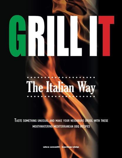 Grill It the Italian Way: Taste Something Unusual and Make Your Neighbors Drool with These Mouthwatering Mediterranean BBQ Recipes
