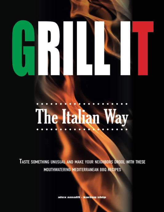 Grill It the Italian Way: Taste Something Unusual and Make Your Neighbors Drool with These Mouthwatering Mediterranean BBQ Recipes