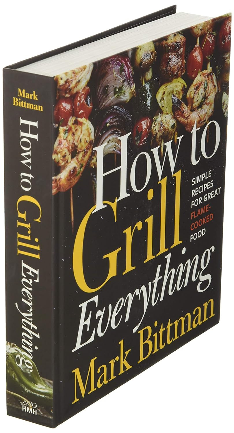 How to Grill Everything: Simple Recipes for Great Flame-Cooked Food: a Grilling BBQ Cookbook (How to Cook Everything Series, 8)