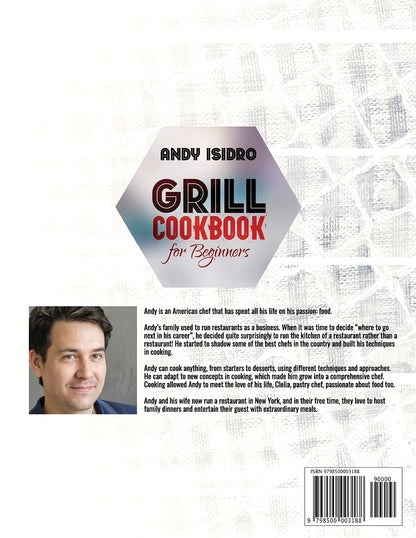 Grill Cookbook for Beginners: the Ultimate Guide to Learn about Different Types of Grilling, Tips and Tricks with 100+ Yummiest and Healthy Recipes