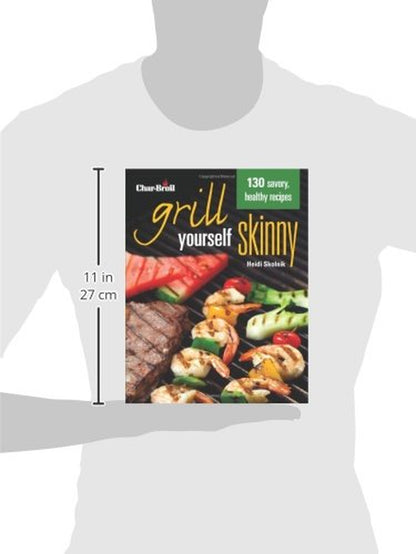 Char-Broil'S Grill Yourself Skinny (Creative Homeowner) 130 Delicious Grilling Recipes from Breakfast Pizza to Rack of Lamb, with Calories, Protein, Fat and Other Nutritional Facts for Each Recipe