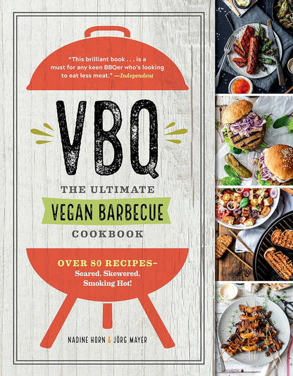 Vbq―The Ultimate Vegan Barbecue Cookbook: over 80 Recipes―Seared, Skewered, Smoking Hot!