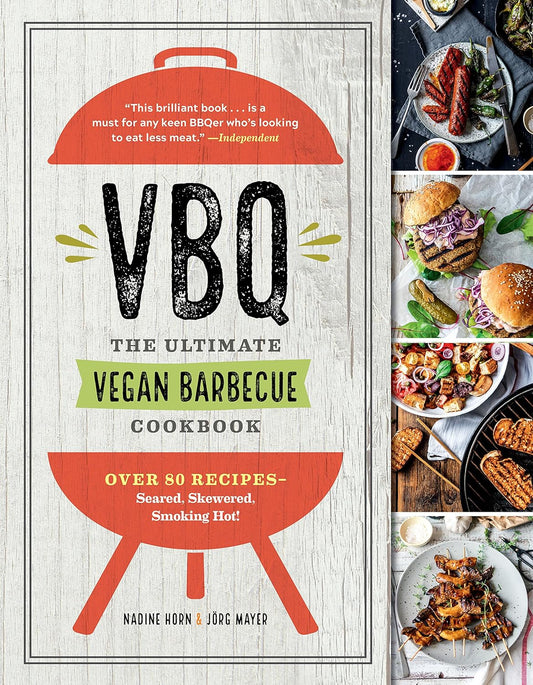 Vbq―The Ultimate Vegan Barbecue Cookbook: over 80 Recipes―Seared, Skewered, Smoking Hot!