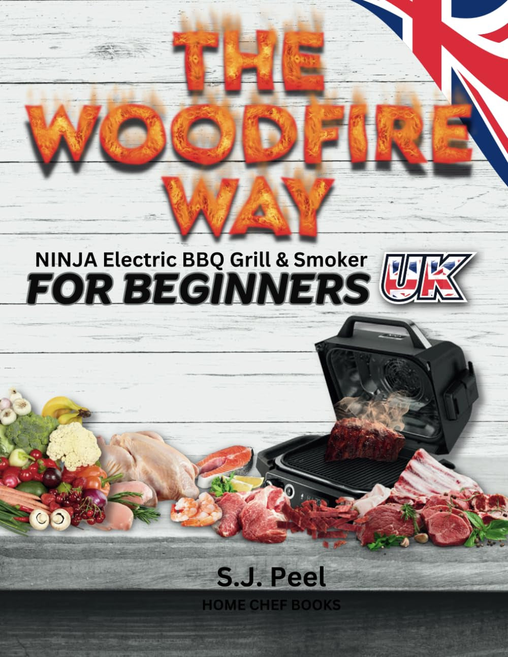 THE WOODFIRE WAY - NINJA Electric BBQ Grill & Smoker for Beginners.: Discover the Multifunctionality of Electric Outdoor BBQ, Where You Can Grill, ... All in Greyscale and UK Metric Measurements.