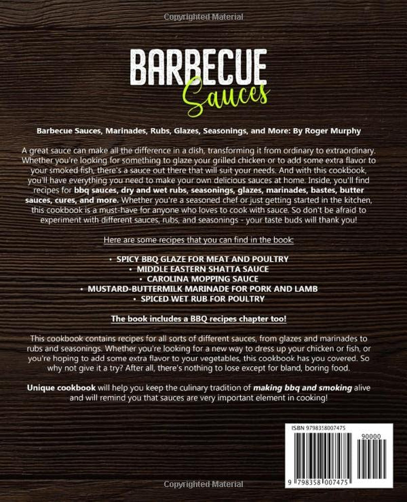 Barbecue Sauces: Irresistible Sauces, Marinades, Rubs, Glazes, Seasonings, and More for Unique BBQ