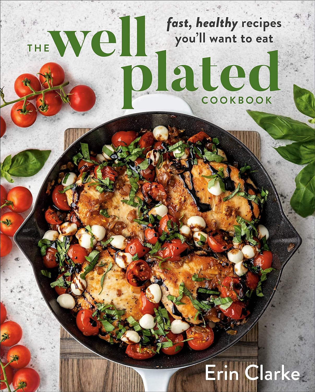 The Well Plated Cookbook: Fast, Healthy Recipes You'Ll Want to Eat